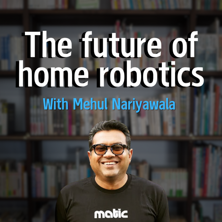 Home 23 An unfiltered conversation with Mehul Nariyawala, cofounder of Matic robots