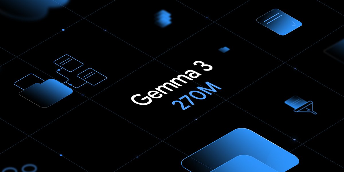 Introducing Gemma 3 270M: The Compact Model For Hyper-efficient AI