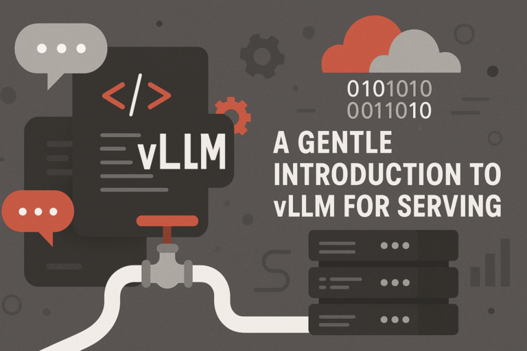 A Gentle Introduction to vLLM for Serving