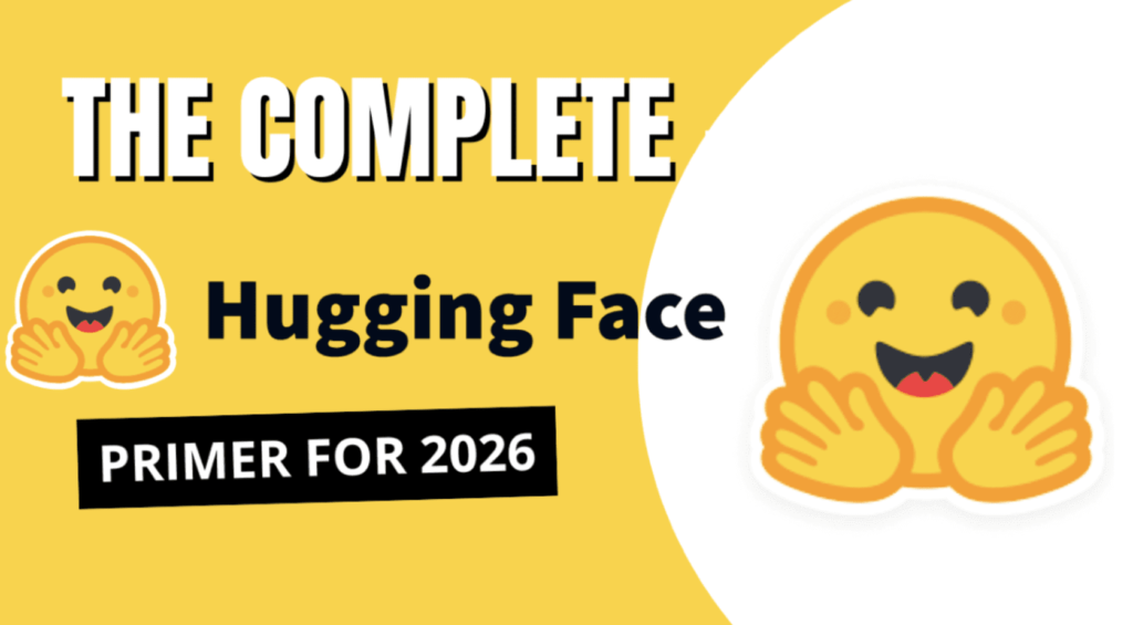 The Complete Hugging Face Primer for 2026 53 KDN Shittu The Complete Hugging Face Primer for 2026