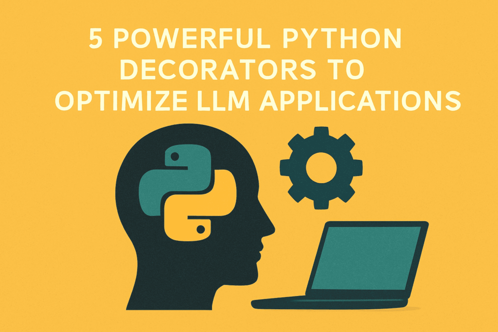 kdn carrascosa 5 powerful python decorators to optimize llm applications feature 2 v767v