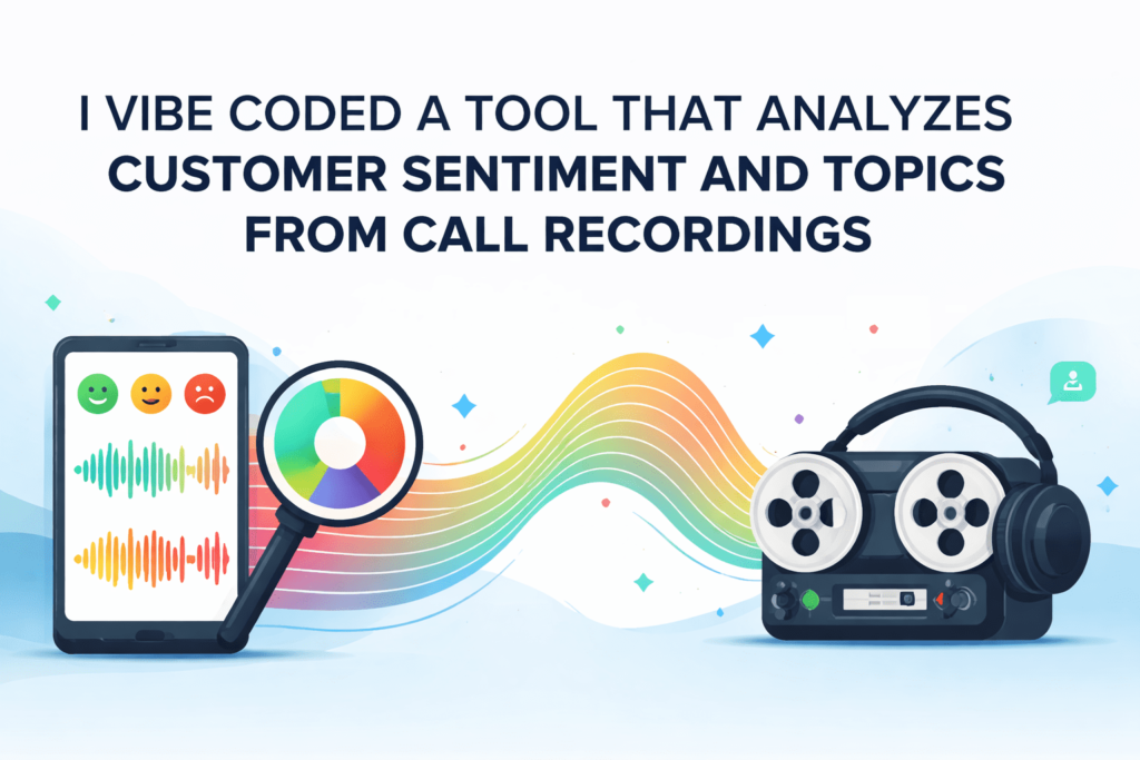 kdn olumide vibe coded tool analyzes customer sentiment topics call recordings