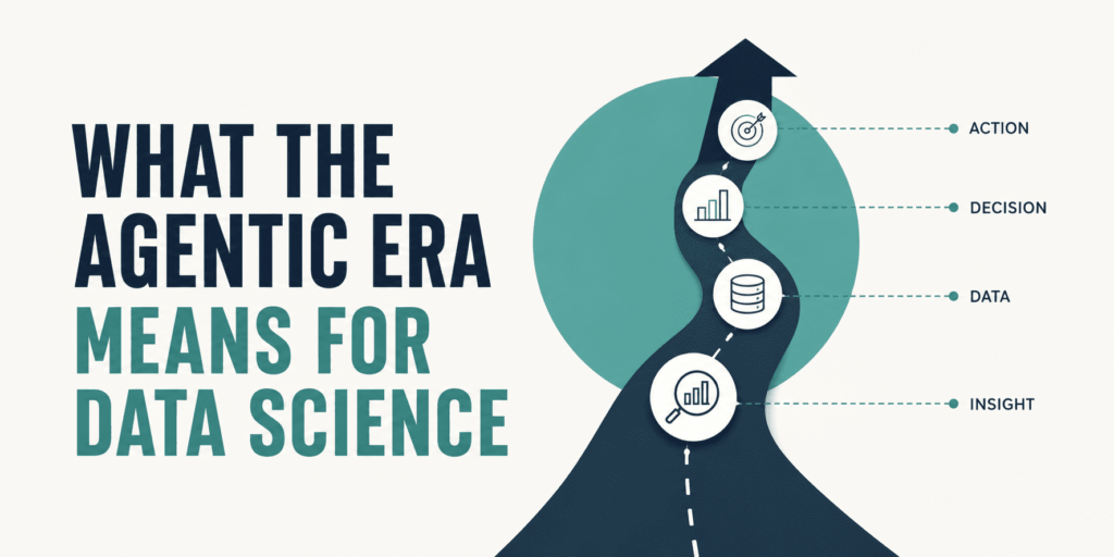 kdn what the agentic era means for data science